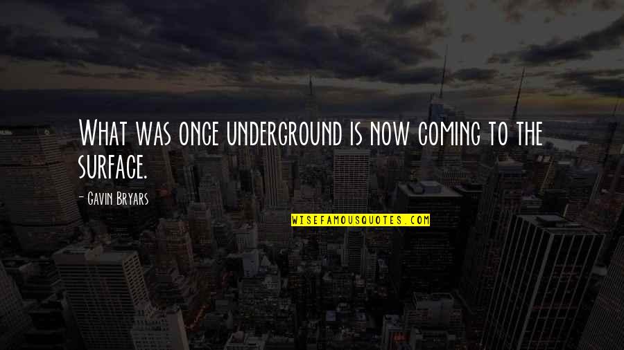The Underground Quotes By Gavin Bryars: What was once underground is now coming to