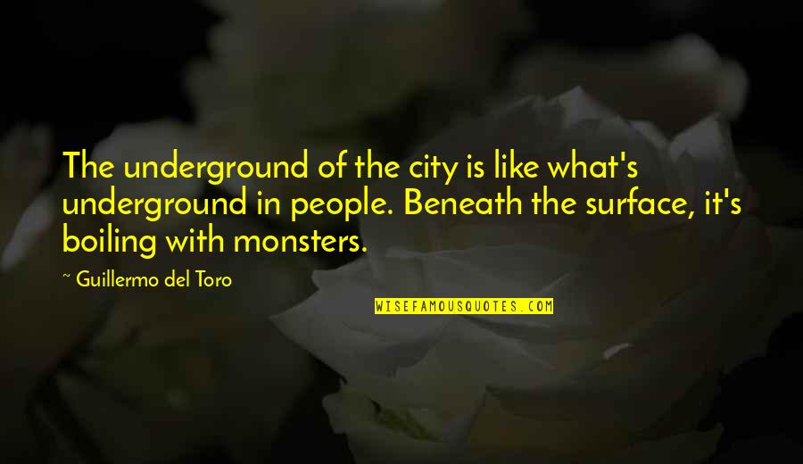 The Underground Quotes By Guillermo Del Toro: The underground of the city is like what's