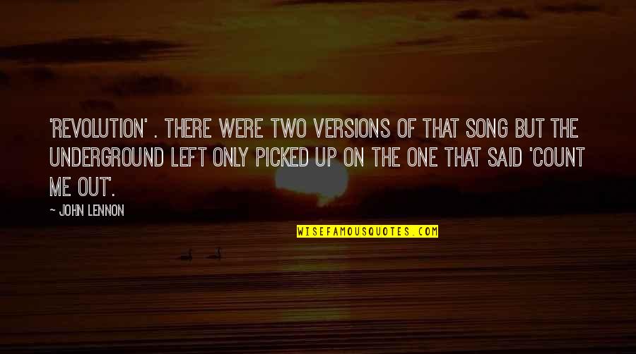 The Underground Quotes By John Lennon: 'Revolution' . There were two versions of that