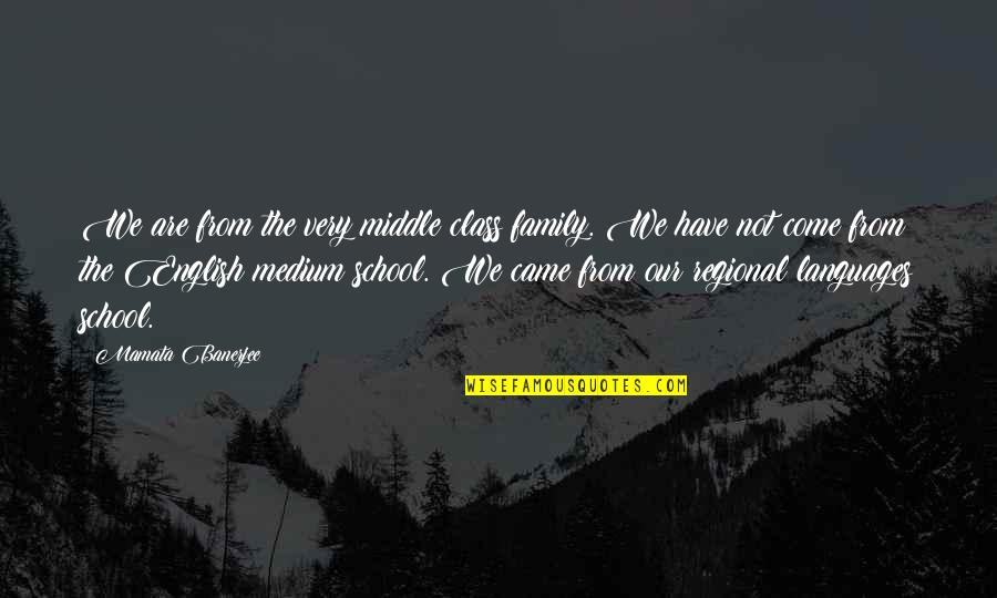 The Unexamined Life Quotes By Mamata Banerjee: We are from the very middle class family. The Unexamined Life Quotes By Mamata Banerjee: We are from the very middle class family.