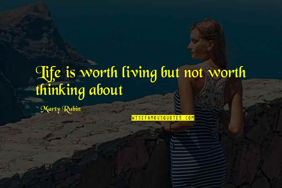 The Unexamined Life Quotes By Marty Rubin: Life is worth living but not worth thinking The Unexamined Life Quotes By Marty Rubin: Life is worth living but not worth thinking