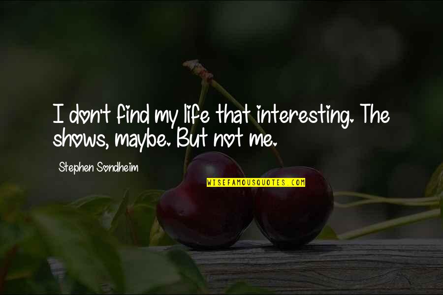 The Unexpected Death Quotes By Stephen Sondheim: I don't find my life that interesting. The