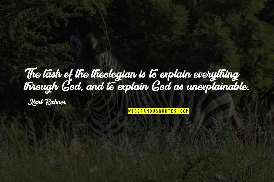 The Unexplainable Quotes By Karl Rahner: The task of the theologian is to explain