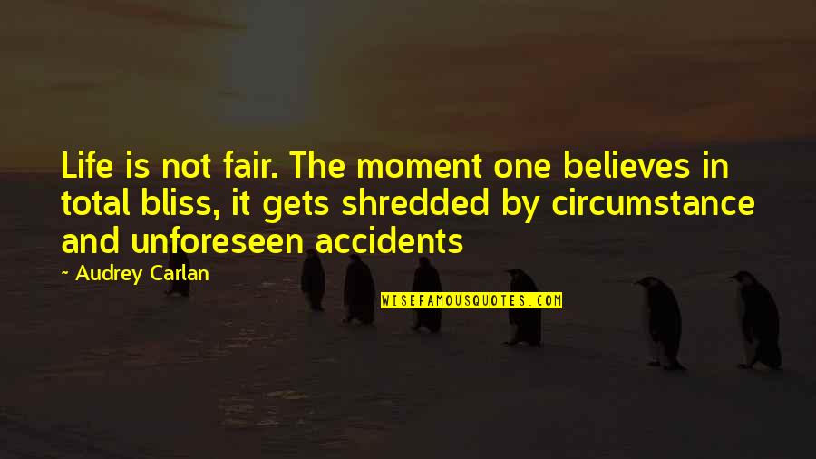 The Unforeseen Quotes By Audrey Carlan: Life is not fair. The moment one believes