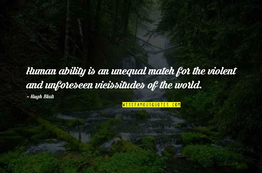 The Unforeseen Quotes By Hugh Blair: Human ability is an unequal match for the