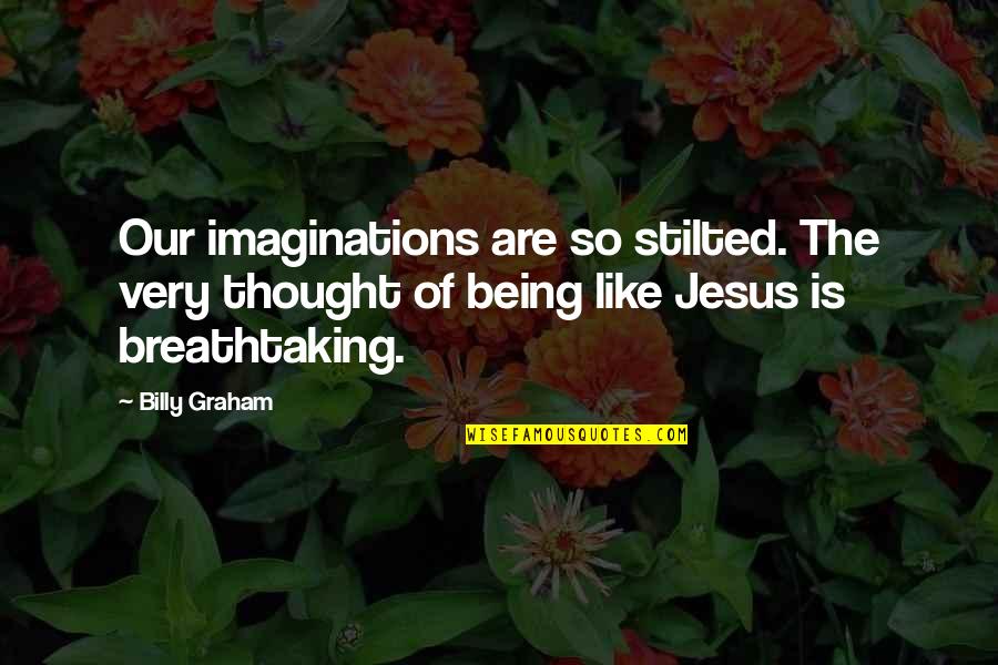 The Unfortunate Traveller Quotes By Billy Graham: Our imaginations are so stilted. The very thought