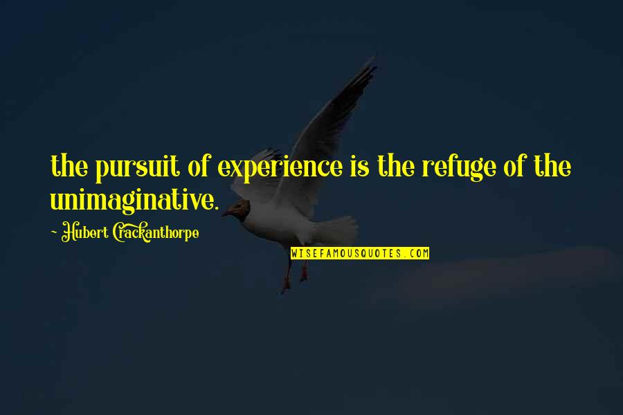 The Unimaginative Quotes By Hubert Crackanthorpe: the pursuit of experience is the refuge of