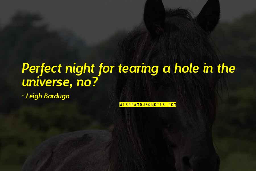 The Union Of Man And Woman Quotes By Leigh Bardugo: Perfect night for tearing a hole in the The Union Of Man And Woman Quotes By Leigh Bardugo: Perfect night for tearing a hole in the