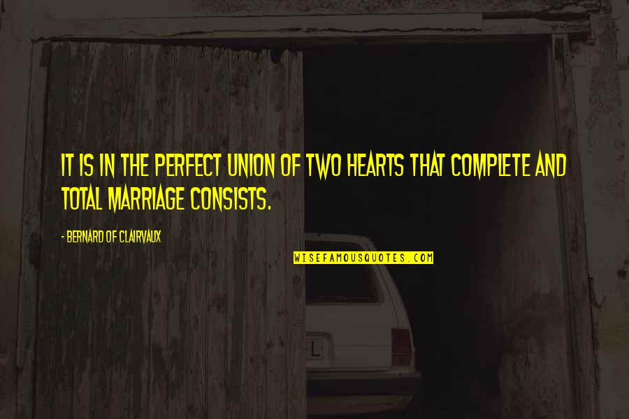 The Union Of Marriage Quotes By Bernard Of Clairvaux: It is in the perfect union of two The Union Of Marriage Quotes By Bernard Of Clairvaux: It is in the perfect union of two