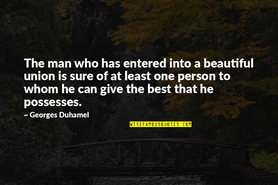 The Union Of Marriage Quotes By Georges Duhamel: The man who has entered into a beautiful The Union Of Marriage Quotes By Georges Duhamel: The man who has entered into a beautiful