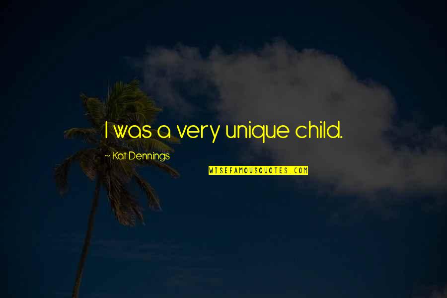 The Unique Child Quotes By Kat Dennings: I was a very unique child.