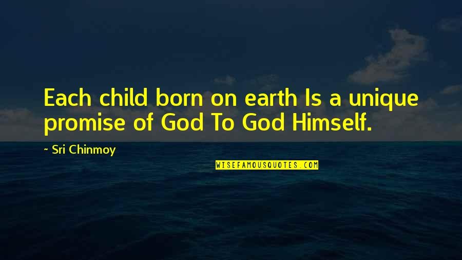 The Unique Child Quotes By Sri Chinmoy: Each child born on earth Is a unique