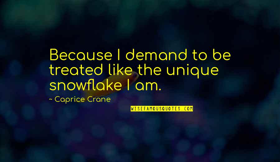 The Unique Quotes By Caprice Crane: Because I demand to be treated like the