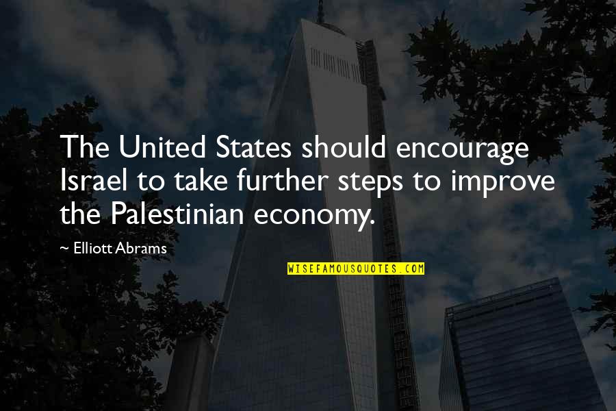 The United States Economy Quotes By Elliott Abrams: The United States should encourage Israel to take