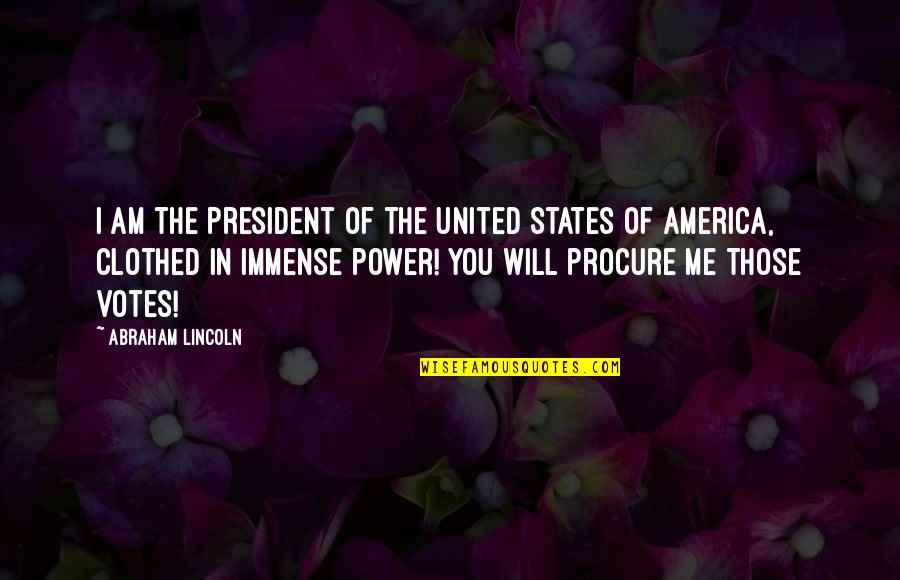 The United States Of America Quotes By Abraham Lincoln: I am the president of the United States