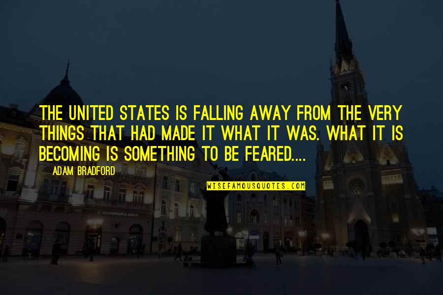 The United States Of America Quotes By Adam Bradford: The United States is falling away from the