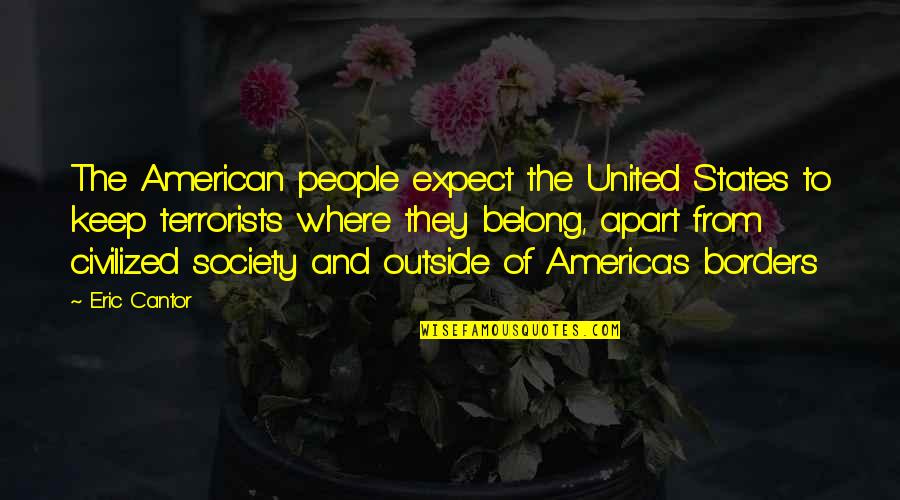 The United States Of America Quotes By Eric Cantor: The American people expect the United States to