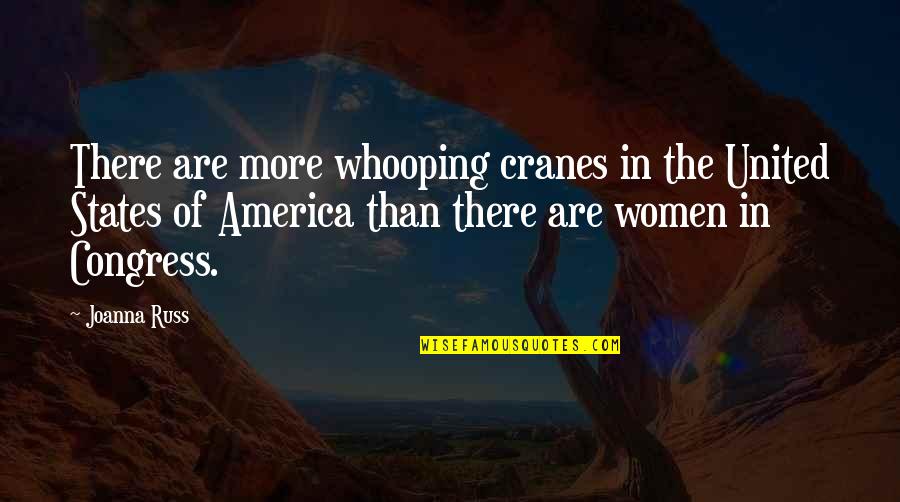 The United States Of America Quotes By Joanna Russ: There are more whooping cranes in the United