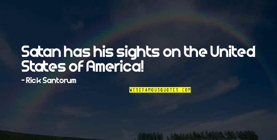 The United States Of America Quotes By Rick Santorum: Satan has his sights on the United States