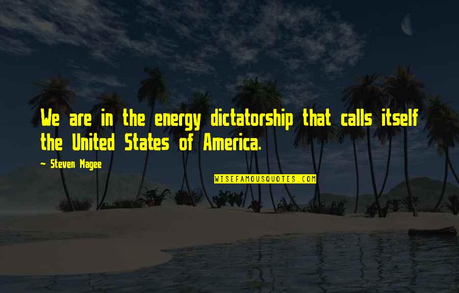 The United States Of America Quotes By Steven Magee: We are in the energy dictatorship that calls