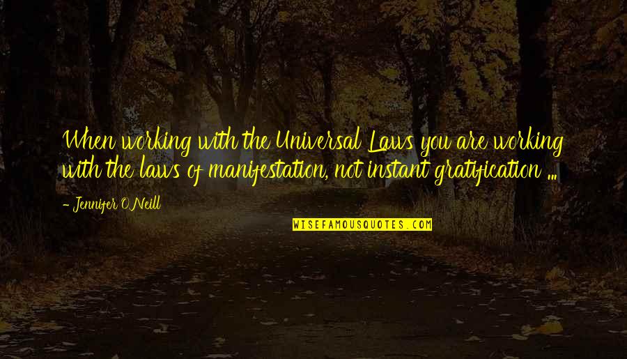 The Universal Law Of Attraction Quotes By Jennifer O'Neill: When working with the Universal Laws you are