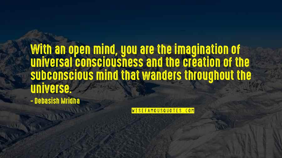 The Universal Mind Quotes By Debasish Mridha: With an open mind, you are the imagination