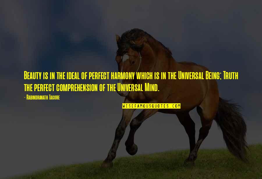 The Universal Mind Quotes By Rabindranath Tagore: Beauty is in the ideal of perfect harmony