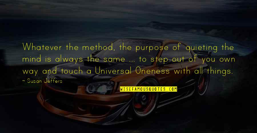 The Universal Mind Quotes By Susan Jeffers: Whatever the method, the purpose of quieting the