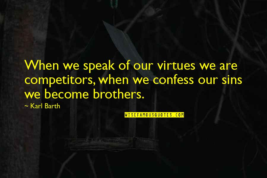 The Universe Always Provides Quotes By Karl Barth: When we speak of our virtues we are