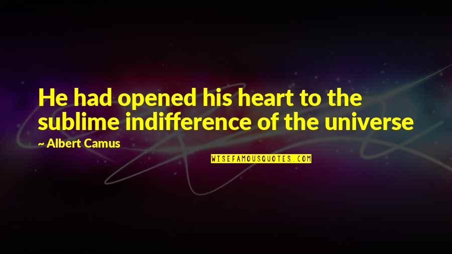 The Universe And Death Quotes By Albert Camus: He had opened his heart to the sublime