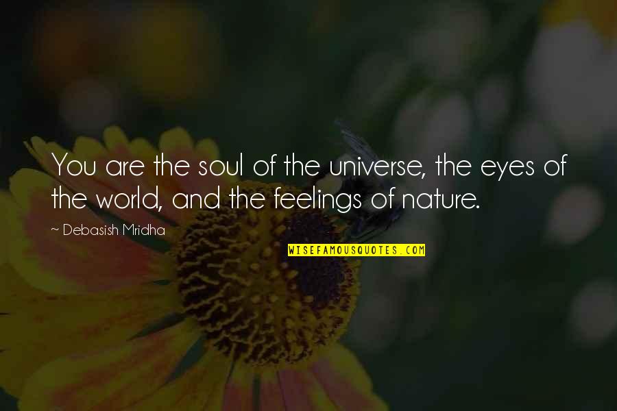 The Universe And Eyes Quotes By Debasish Mridha: You are the soul of the universe, the