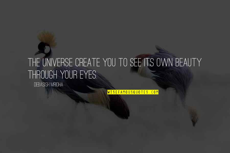 The Universe And Eyes Quotes By Debasish Mridha: The universe create you to see its own