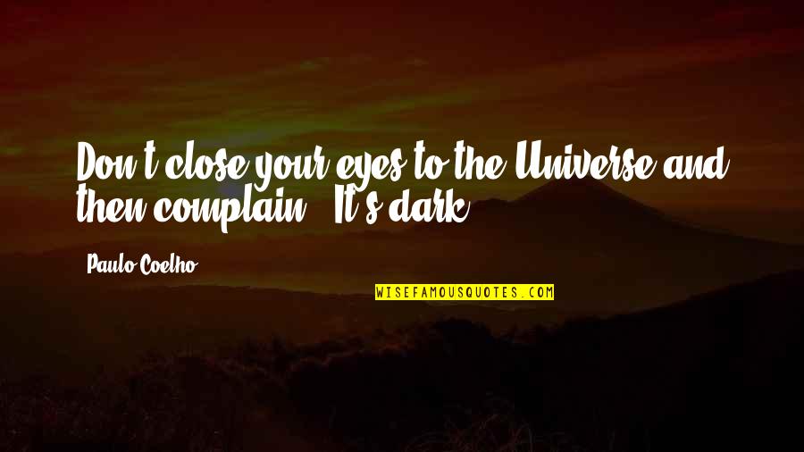 The Universe And Eyes Quotes By Paulo Coelho: Don't close your eyes to the Universe and