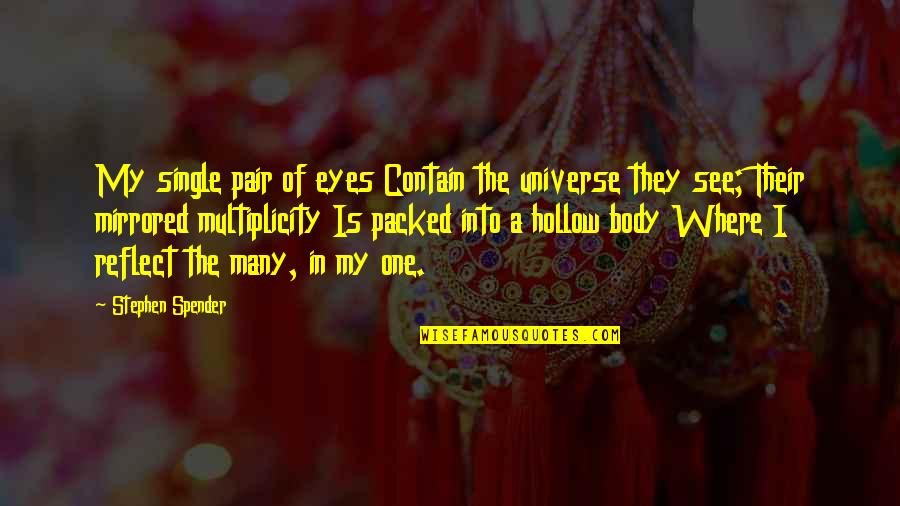 The Universe And Eyes Quotes By Stephen Spender: My single pair of eyes Contain the universe