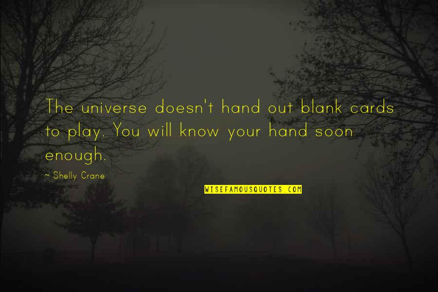 The Universe And Fate Quotes By Shelly Crane: The universe doesn't hand out blank cards to The Universe And Fate Quotes By Shelly Crane: The universe doesn't hand out blank cards to