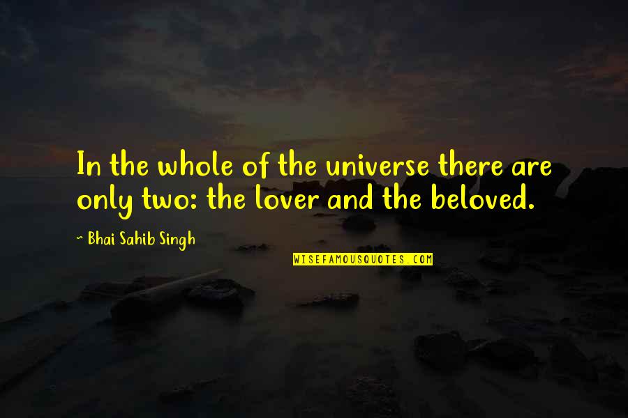 The Universe And Love Quotes By Bhai Sahib Singh: In the whole of the universe there are
