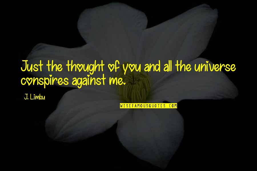 The Universe And Love Quotes By J. Limbu: Just the thought of you and all the