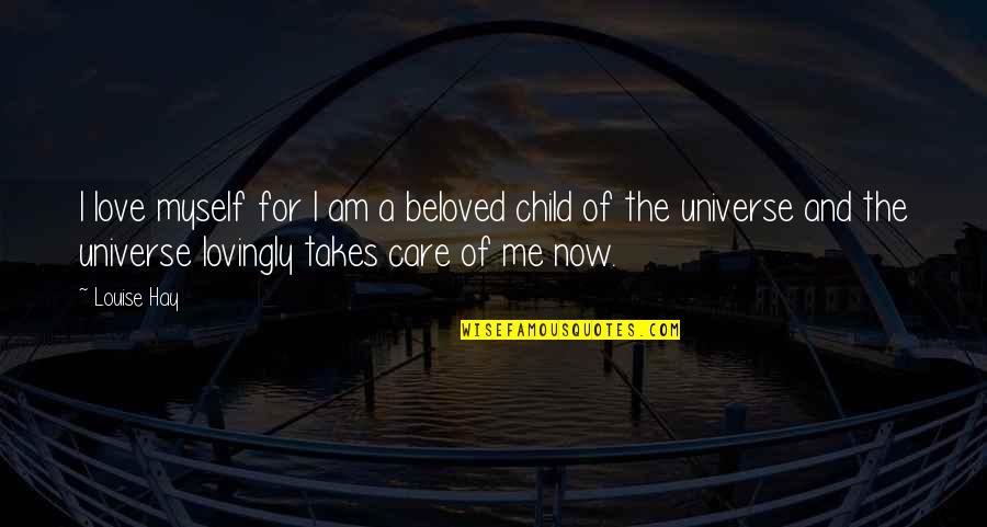 The Universe And Love Quotes By Louise Hay: I love myself for I am a beloved