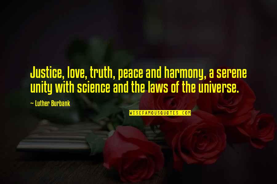 The Universe And Love Quotes By Luther Burbank: Justice, love, truth, peace and harmony, a serene