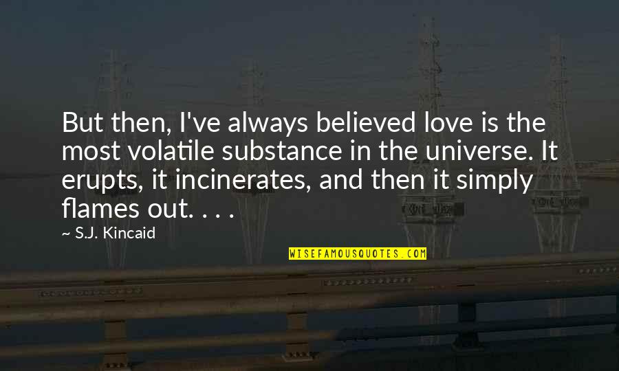 The Universe And Love Quotes By S.J. Kincaid: But then, I've always believed love is the