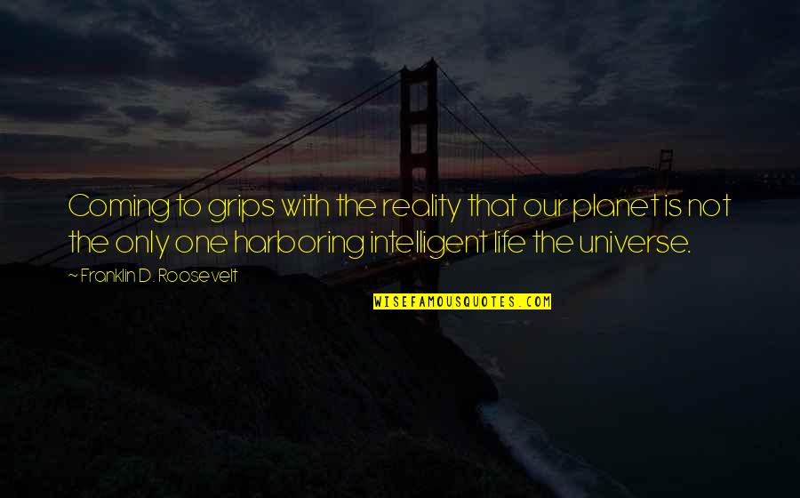 The Universe And Planets Quotes By Franklin D. Roosevelt: Coming to grips with the reality that our