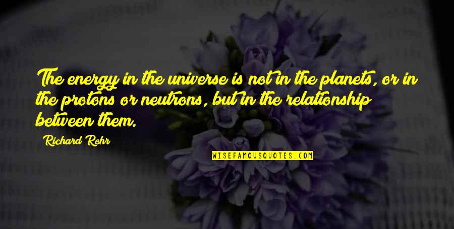 The Universe And Planets Quotes By Richard Rohr: The energy in the universe is not in The Universe And Planets Quotes By Richard Rohr: The energy in the universe is not in