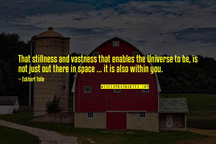 The Universe And Space Quotes By Eckhart Tolle: That stillness and vastness that enables the Universe