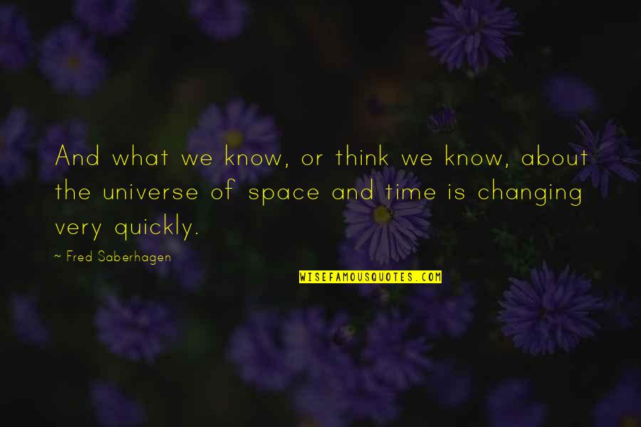 The Universe And Space Quotes By Fred Saberhagen: And what we know, or think we know,