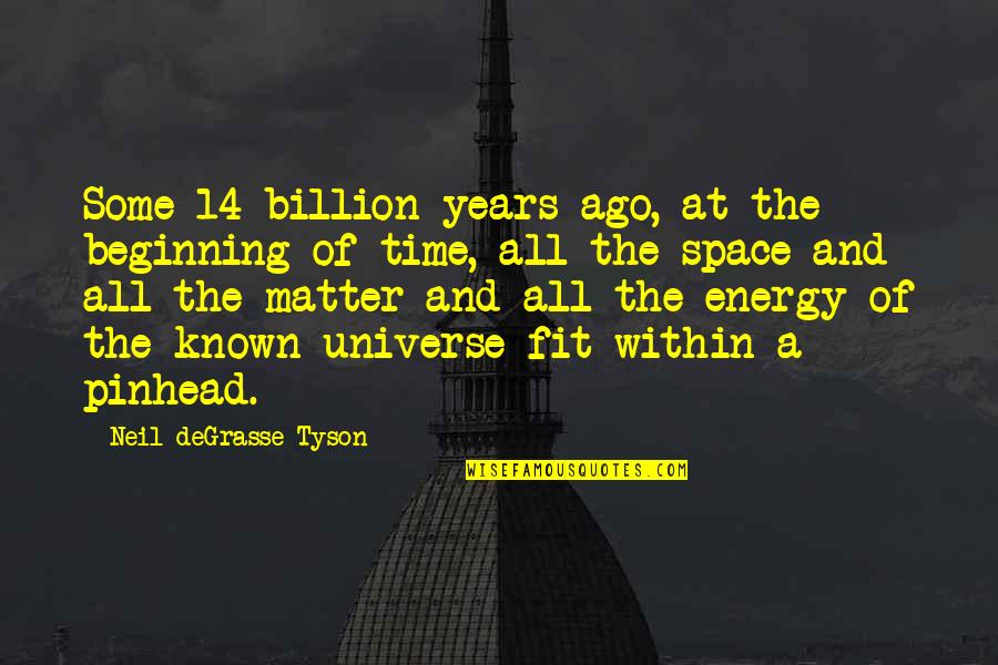 The Universe And Space Quotes By Neil DeGrasse Tyson: Some 14 billion years ago, at the beginning