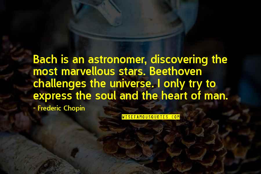 The Universe And Stars Quotes By Frederic Chopin: Bach is an astronomer, discovering the most marvellous