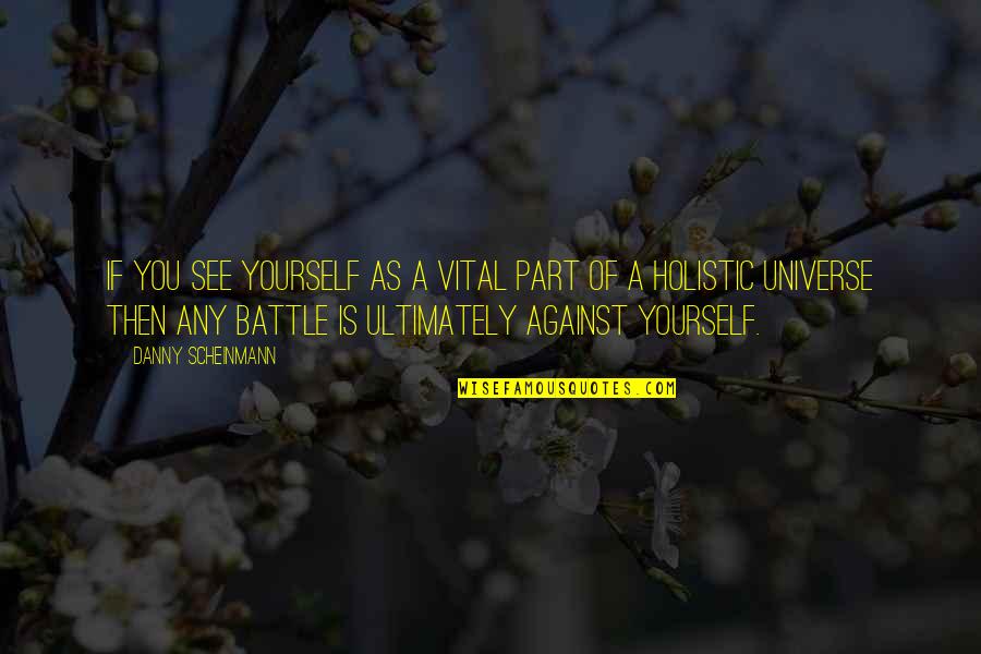 The Universe And Yourself Quotes By Danny Scheinmann: If you see yourself as a vital part