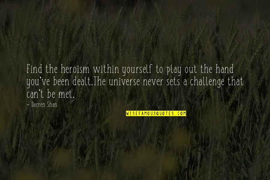 The Universe And Yourself Quotes By Darren Shan: Find the heroism within yourself to play out