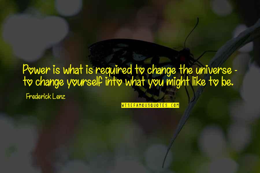 The Universe And Yourself Quotes By Frederick Lenz: Power is what is required to change the