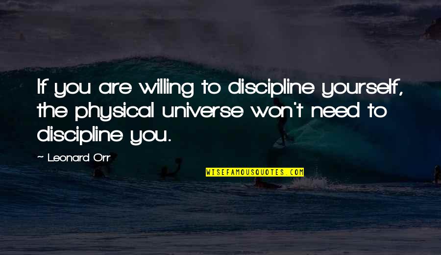 The Universe And Yourself Quotes By Leonard Orr: If you are willing to discipline yourself, the